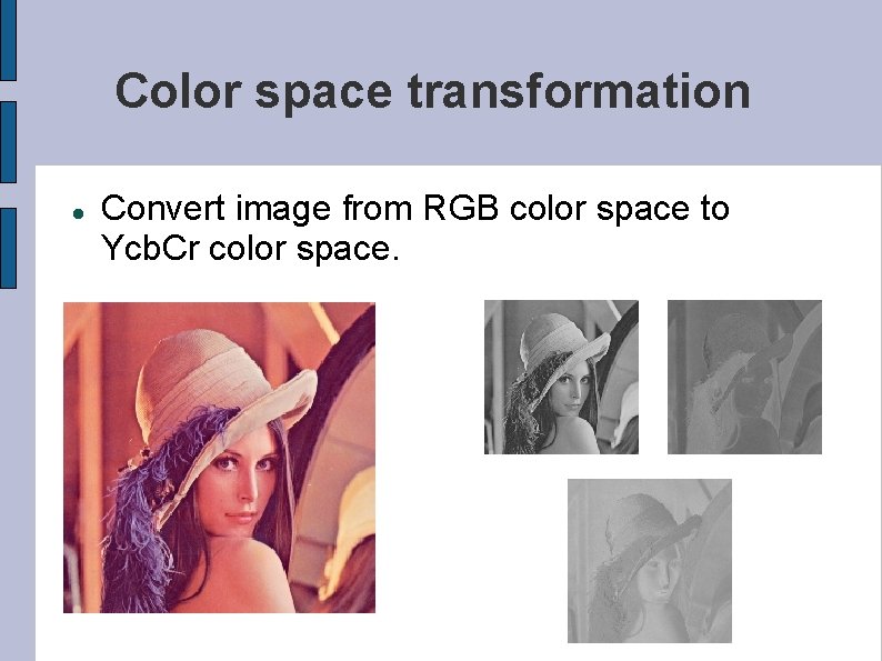 Color space transformation Convert image from RGB color space to Ycb. Cr color space.