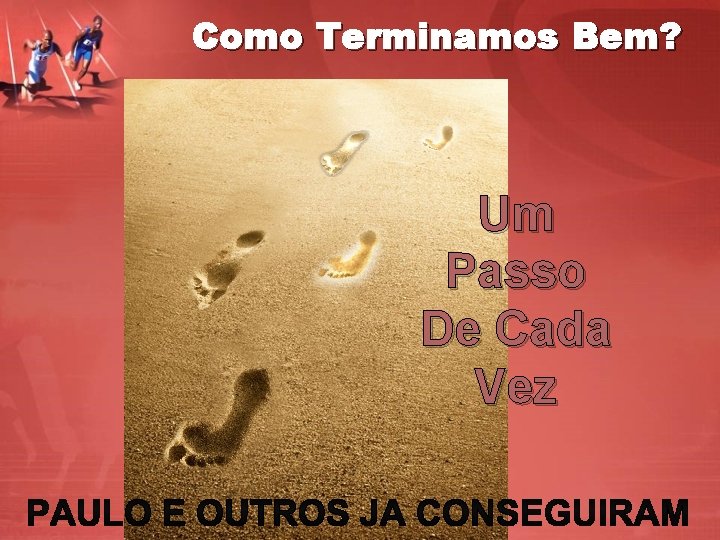 Como Terminamos Bem? Um Passo De Cada Vez 