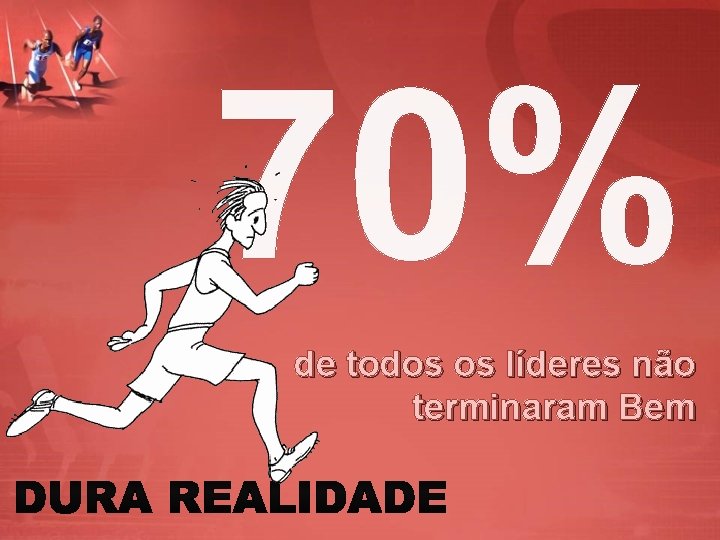 70% de todos os líderes não terminaram Bem 