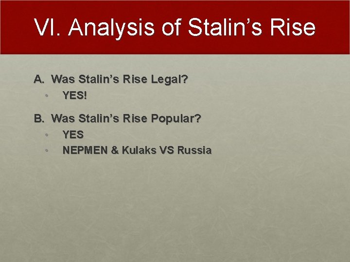 VI. Analysis of Stalin’s Rise A. Was Stalin’s Rise Legal? • YES! B. Was