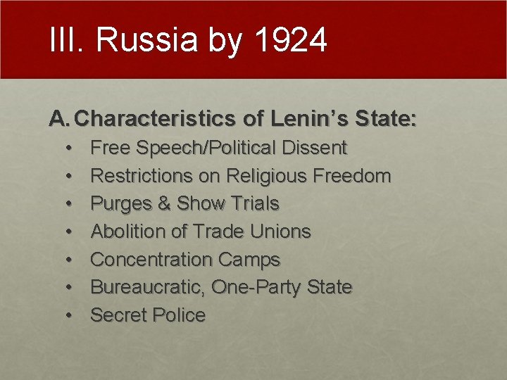 III. Russia by 1924 A. Characteristics of Lenin’s State: • • Free Speech/Political Dissent