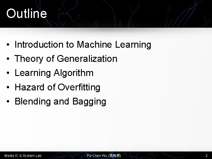 Outline • • • Introduction to Machine Learning Theory of Generalization Learning Algorithm Hazard