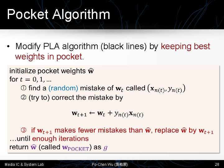 Pocket Algorithm • Modify PLA algorithm (black lines) by keeping best weights in pocket.