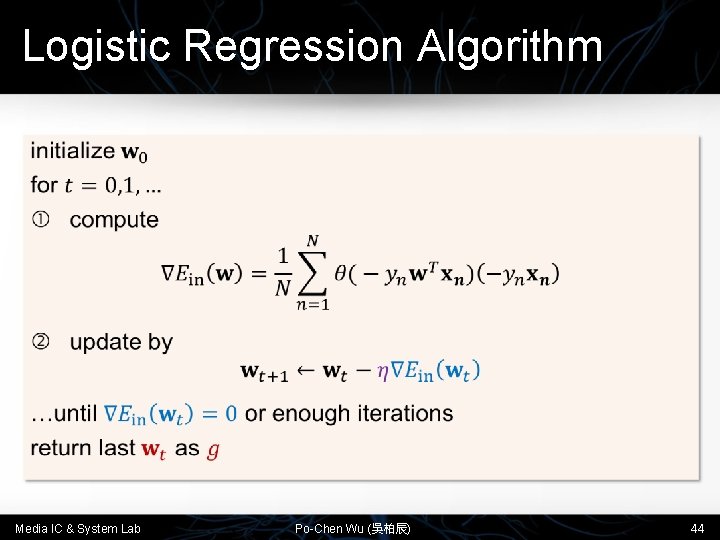 Logistic Regression Algorithm • Media IC & System Lab Po-Chen Wu (吳柏辰) 44 