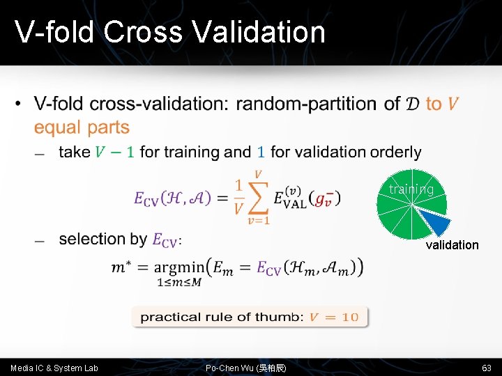 V-fold Cross Validation • training validation Media IC & System Lab Po-Chen Wu (吳柏辰)