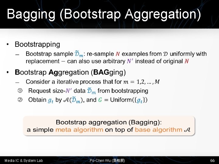 Bagging (Bootstrap Aggregation) • Media IC & System Lab Po-Chen Wu (吳柏辰) 66 