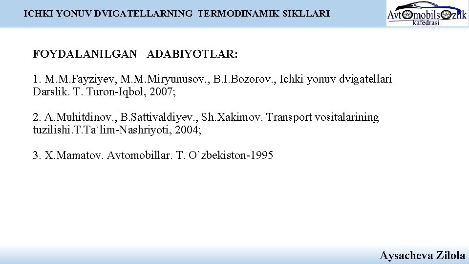 ICHKI YONUV DVIGATELLARNING TERMODINAMIK SIKLLARI FOYDALANILGAN ADABIYOTLAR: 1. M. M. Fayziyev, M. M. Miryunusov. ICHKI YONUV DVIGATELLARNING TERMODINAMIK SIKLLARI FOYDALANILGAN ADABIYOTLAR: 1. M. M. Fayziyev, M. M. Miryunusov.
