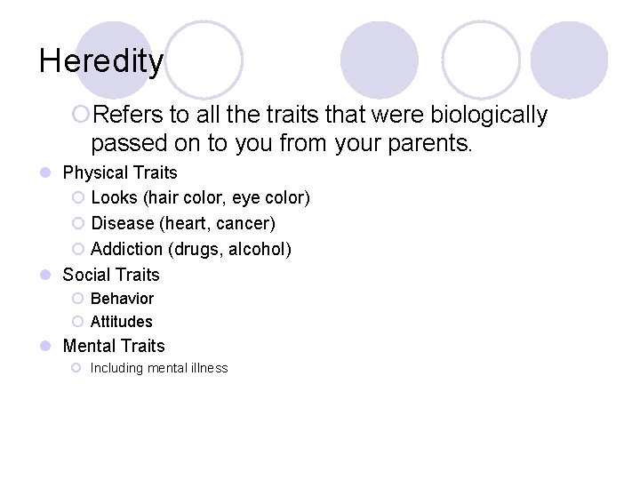 Heredity ¡Refers to all the traits that were biologically passed on to you from