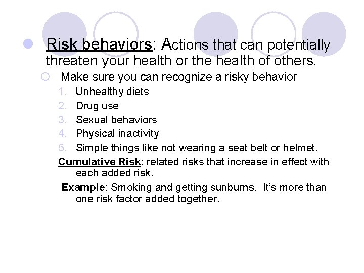 l Risk behaviors: Actions that can potentially threaten your health or the health of