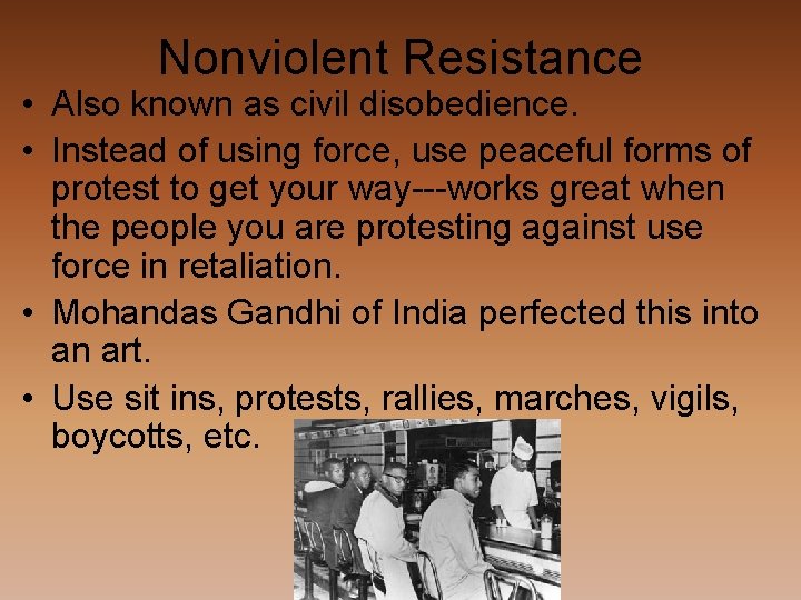 Nonviolent Resistance • Also known as civil disobedience. • Instead of using force, use