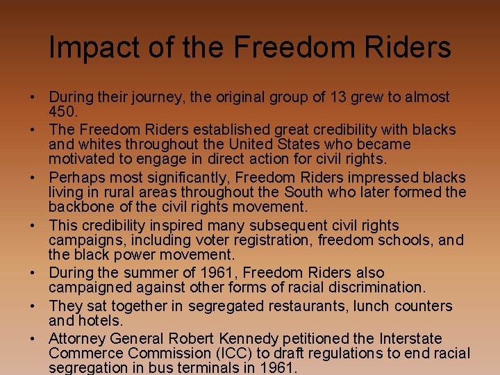 Impact of the Freedom Riders • During their journey, the original group of 13