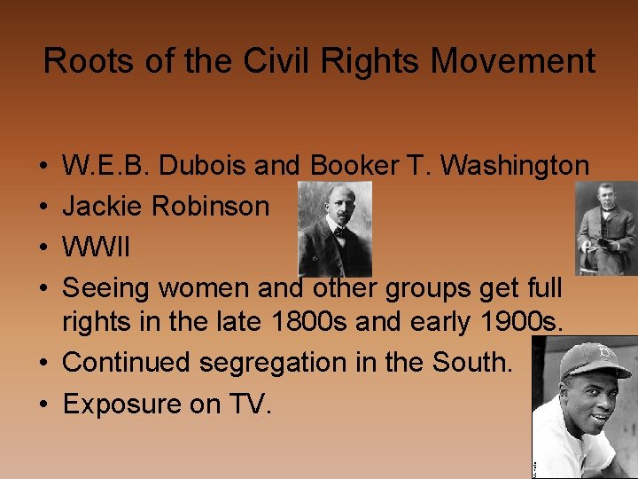 Roots of the Civil Rights Movement • • W. E. B. Dubois and Booker