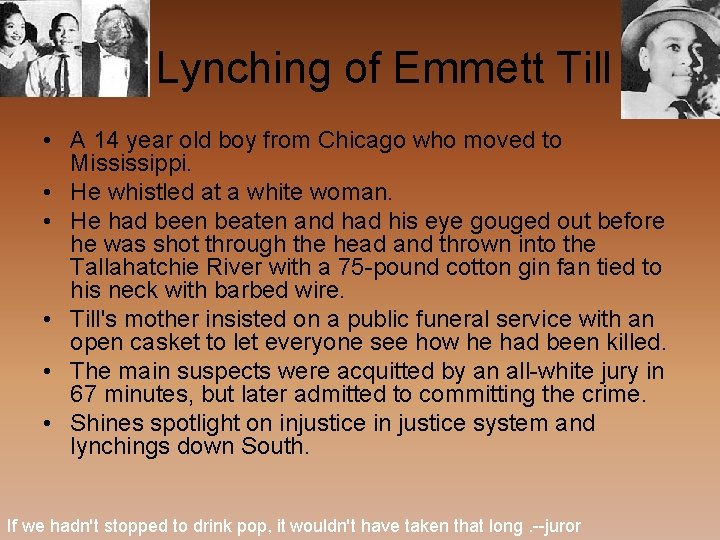 Lynching of Emmett Till • A 14 year old boy from Chicago who moved