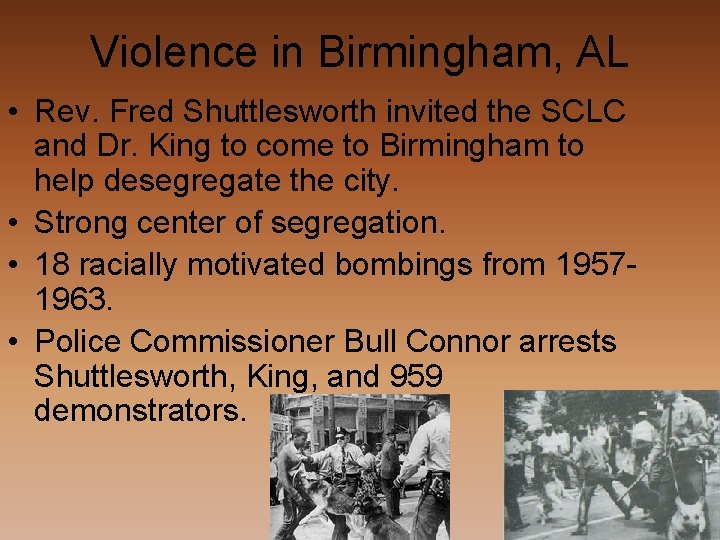 Violence in Birmingham, AL • Rev. Fred Shuttlesworth invited the SCLC and Dr. King