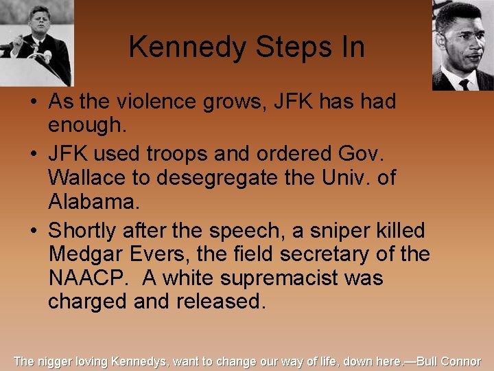 Kennedy Steps In • As the violence grows, JFK has had enough. • JFK