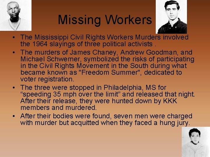 Missing Workers • The Mississippi Civil Rights Workers Murders involved the 1964 slayings of