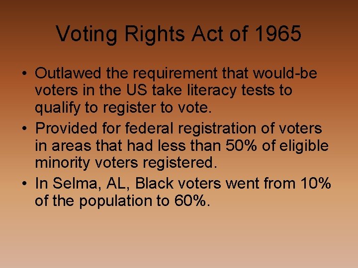 Voting Rights Act of 1965 • Outlawed the requirement that would-be voters in the