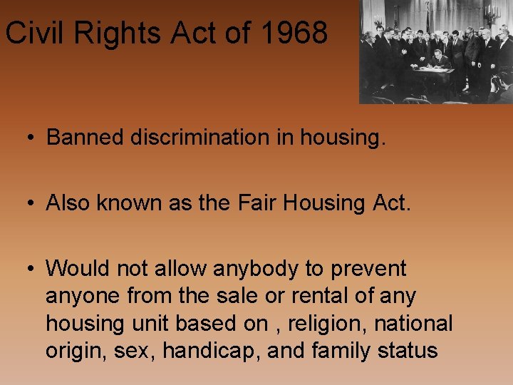 Civil Rights Act of 1968 • Banned discrimination in housing. • Also known as