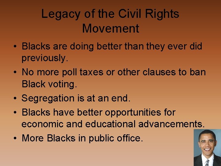 Legacy of the Civil Rights Movement • Blacks are doing better than they ever