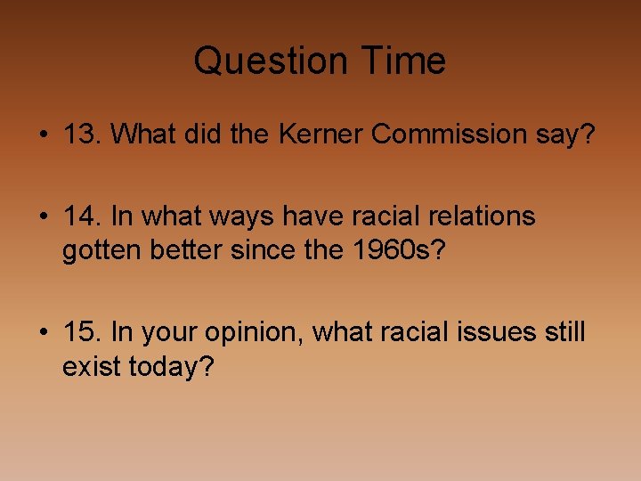 Question Time • 13. What did the Kerner Commission say? • 14. In what