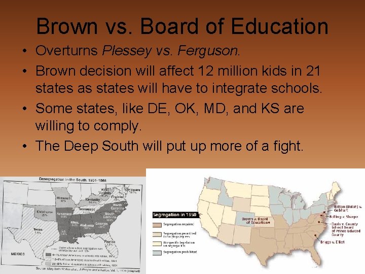 Brown vs. Board of Education • Overturns Plessey vs. Ferguson. • Brown decision will