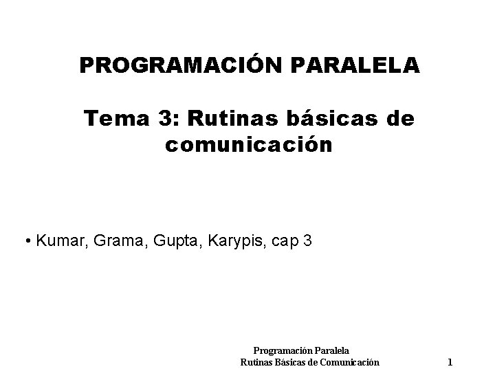 PROGRAMACIÓN PARALELA Tema 3: Rutinas básicas de comunicación • Kumar, Grama, Gupta, Karypis, cap