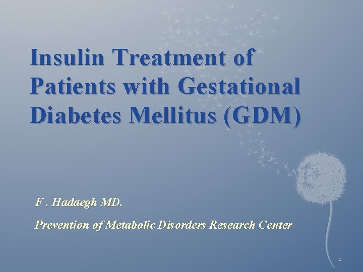 Insulin Treatment of Patients with Gestational Diabetes Mellitus (GDM) F. Hadaegh MD. Prevention of