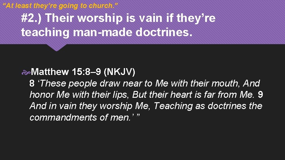 “At least they’re going to church. ” #2. ) Their worship is vain if