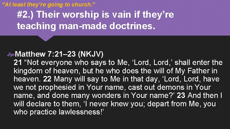 “At least they’re going to church. ” #2. ) Their worship is vain if