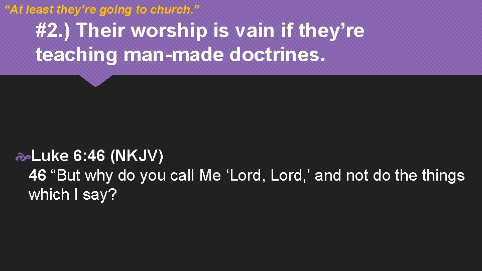 “At least they’re going to church. ” #2. ) Their worship is vain if