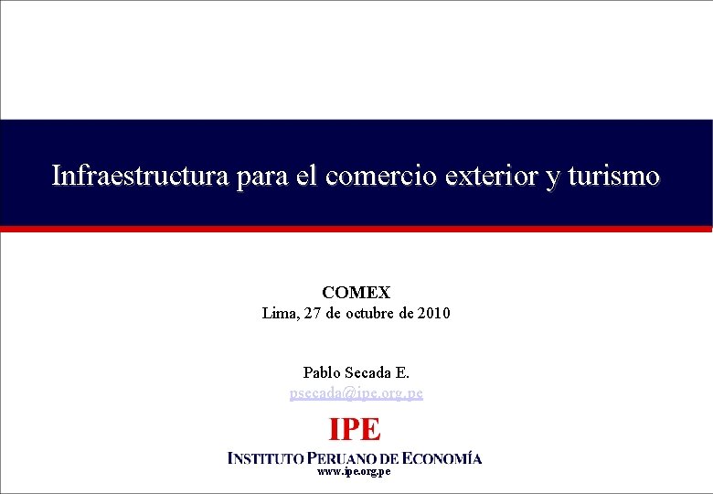 Infraestructura para el comercio exterior y turismo COMEX Lima, 27 de octubre de 2010