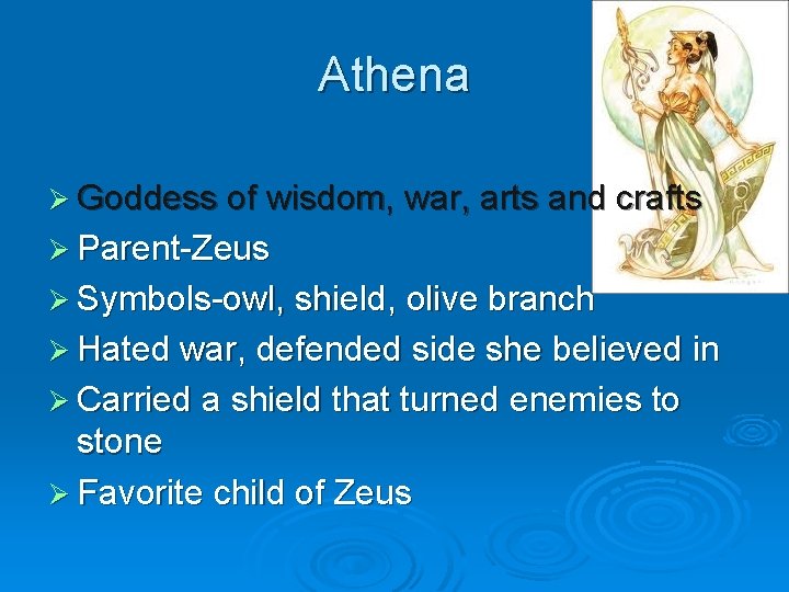 Athena Ø Goddess of wisdom, war, arts and crafts Ø Parent-Zeus Ø Symbols-owl, shield,