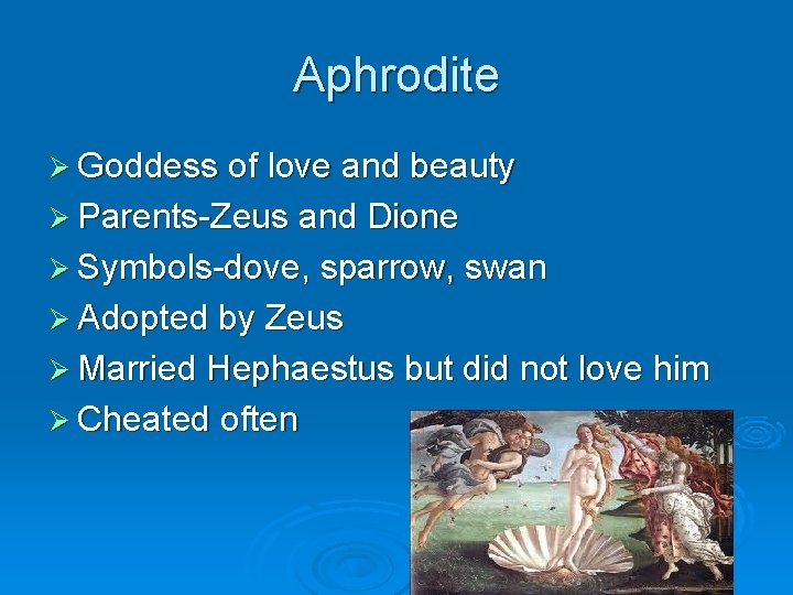 Aphrodite Ø Goddess of love and beauty Ø Parents-Zeus and Dione Ø Symbols-dove, sparrow,