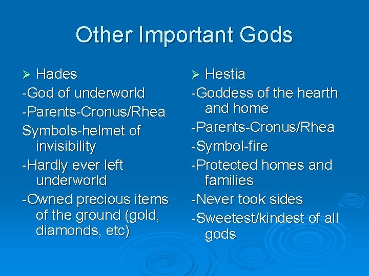 Other Important Gods Hades -God of underworld -Parents-Cronus/Rhea Symbols-helmet of invisibility -Hardly ever left