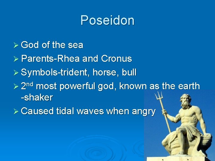 Poseidon Ø God of the sea Ø Parents-Rhea and Cronus Ø Symbols-trident, horse, bull