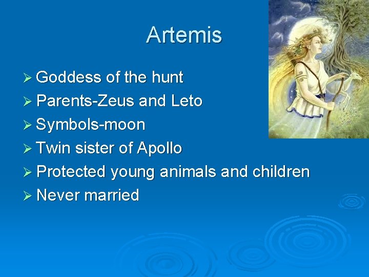 Artemis Ø Goddess of the hunt Ø Parents-Zeus and Leto Ø Symbols-moon Ø Twin