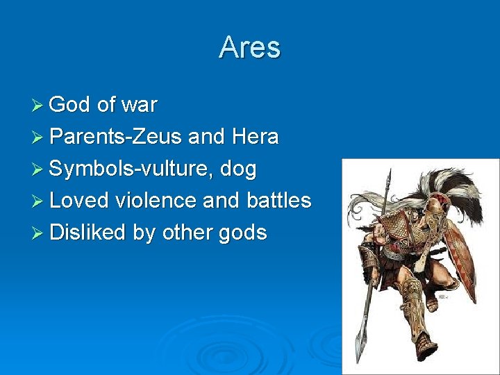 Ares Ø God of war Ø Parents-Zeus and Hera Ø Symbols-vulture, dog Ø Loved