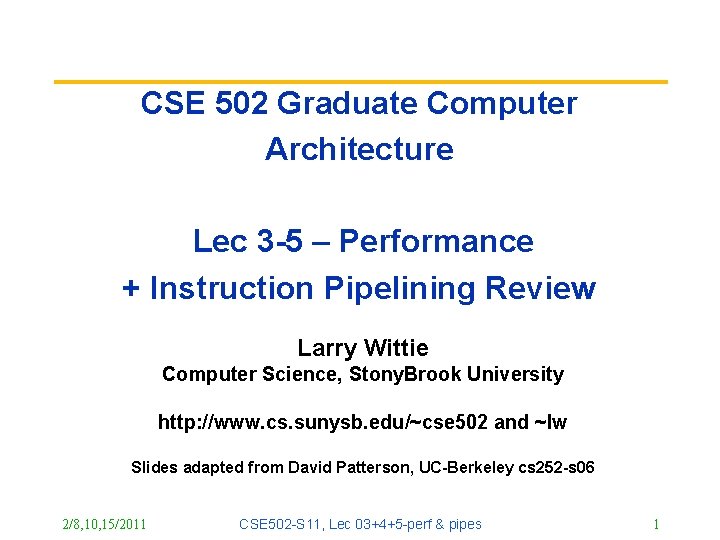 CSE 502 Graduate Computer Architecture Lec 3 -5 – Performance + Instruction Pipelining Review