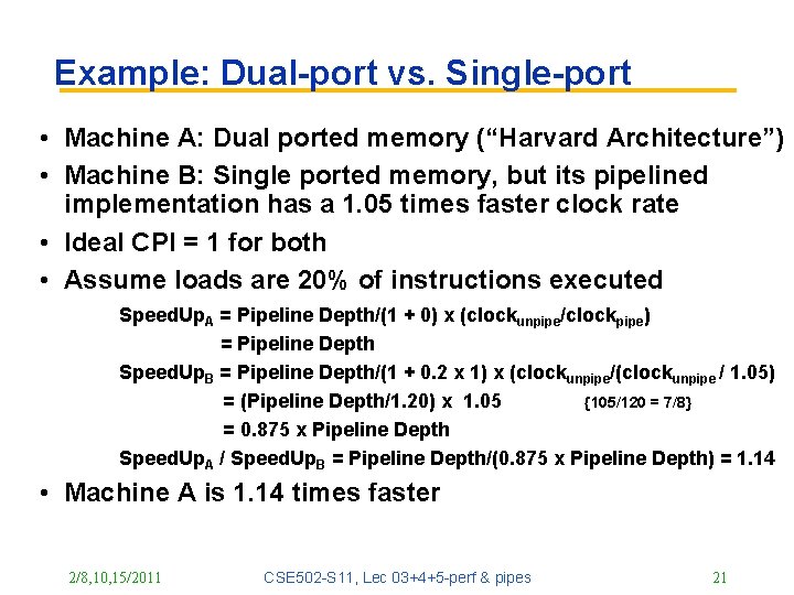 Example: Dual-port vs. Single-port • Machine A: Dual ported memory (“Harvard Architecture”) • Machine