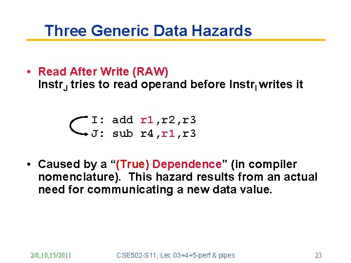 Three Generic Data Hazards • Read After Write (RAW) Instr. J tries to read