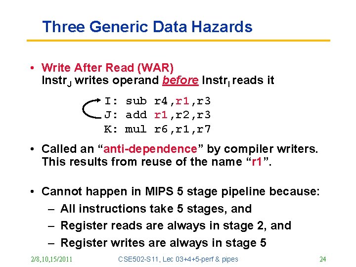 Three Generic Data Hazards • Write After Read (WAR) Instr. J writes operand before