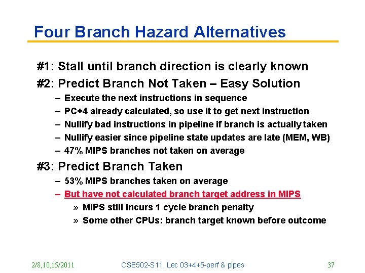Four Branch Hazard Alternatives #1: Stall until branch direction is clearly known #2: Predict