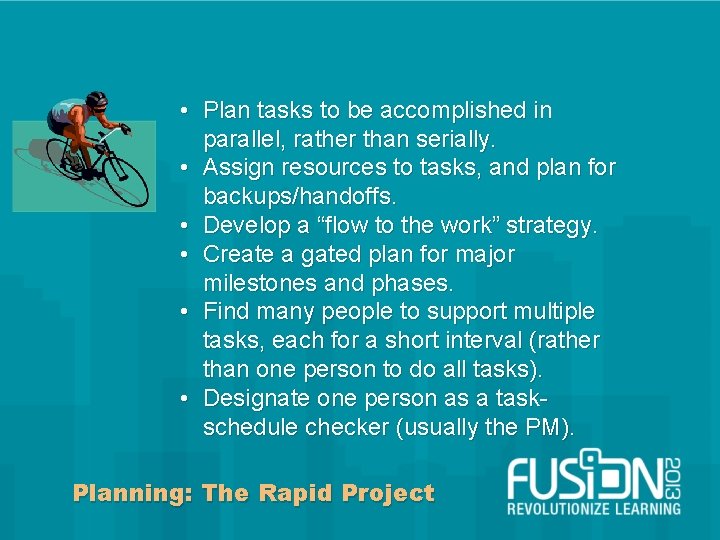  • Plan tasks to be accomplished in parallel, rather than serially. • Assign