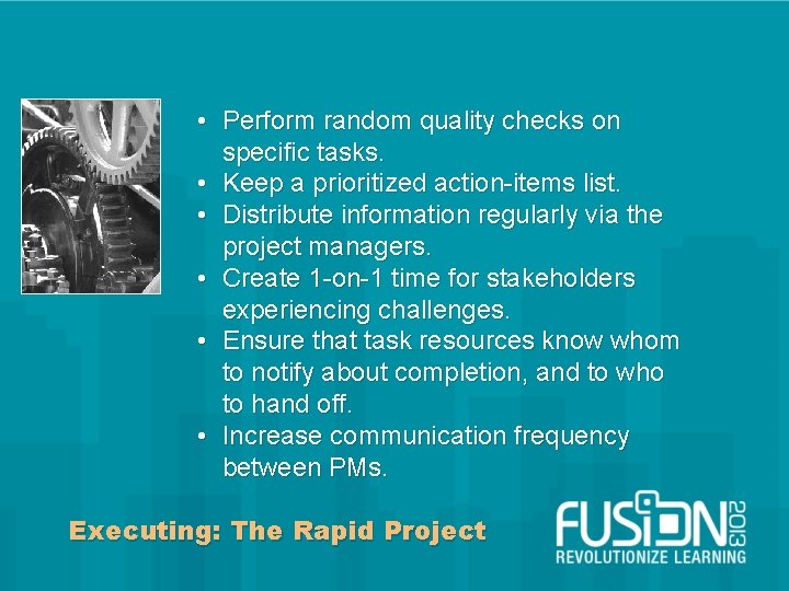  • Perform random quality checks on specific tasks. • Keep a prioritized action-items