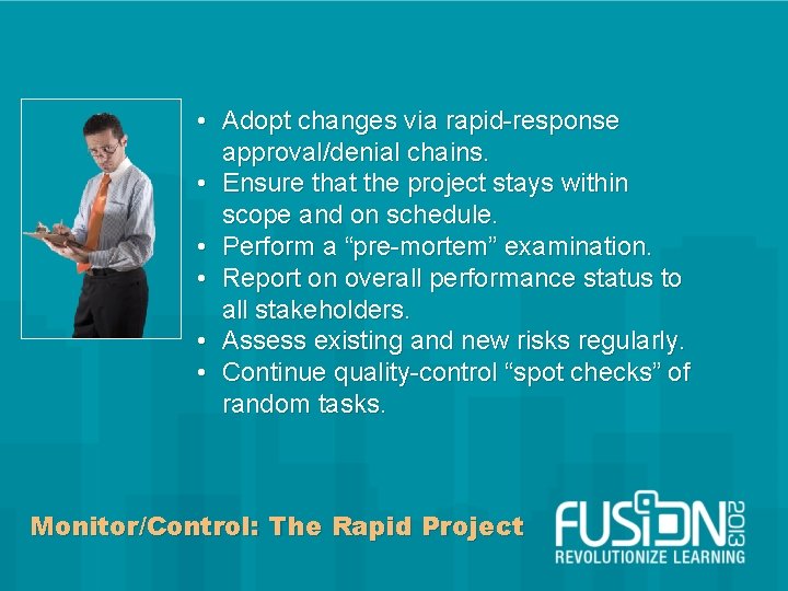  • Adopt changes via rapid-response approval/denial chains. • Ensure that the project stays