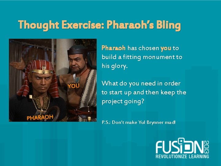 Thought Exercise: Pharaoh’s Bling Pharaoh has chosen you to build a fitting monument to