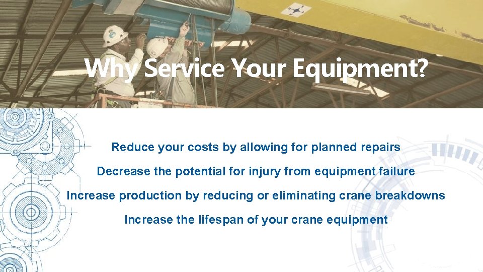 Why Service Your Equipment? Reduce your costs by allowing for planned repairs Decrease the