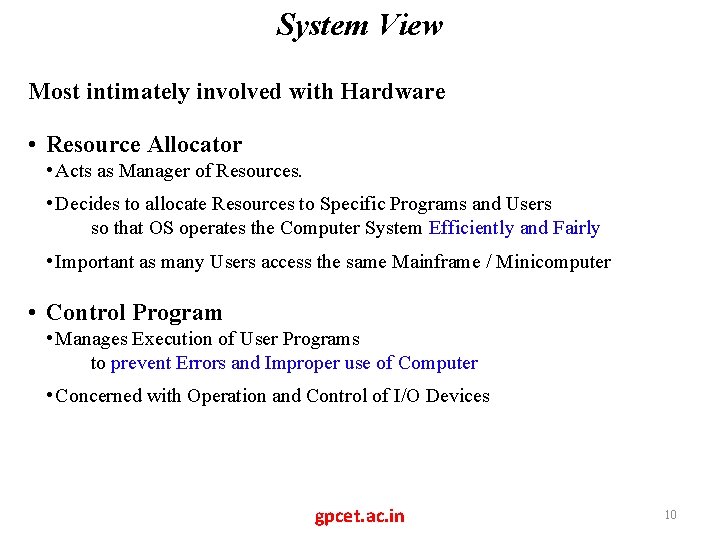 System View Most intimately involved with Hardware • Resource Allocator • Acts as Manager