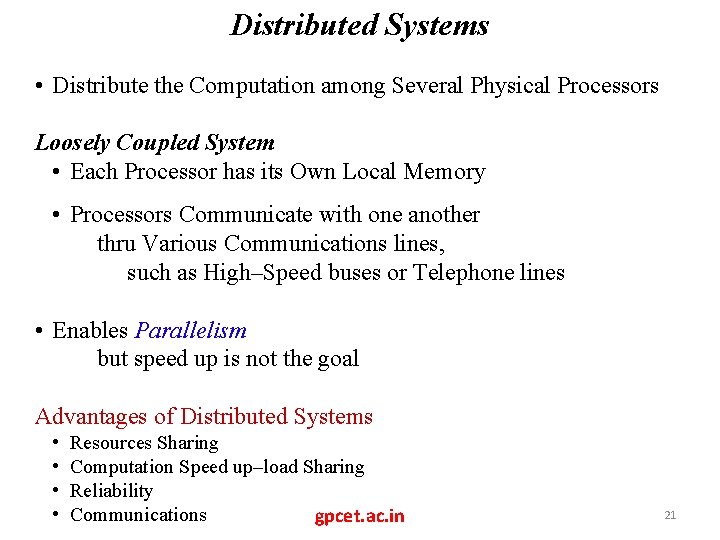 Distributed Systems • Distribute the Computation among Several Physical Processors Loosely Coupled System •