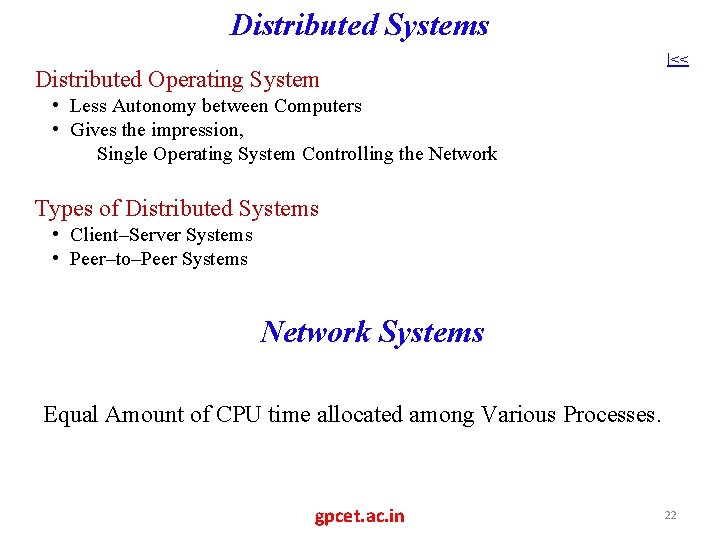 Distributed Systems Distributed Operating System |<< • Less Autonomy between Computers • Gives the